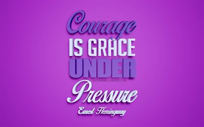 Courage is grace under pressure, Ernest Hemingway quotes, 4k, creative 3d art, quotes about courage, popular quotes, motivation quotes, inspiration, purple background