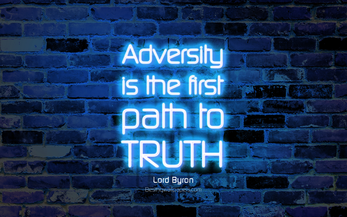 Adversity is the first path to truth, 4k, blue brick wall, Lord Byron Quotes, neon text, inspiration, Lord Byron, quotes about truth