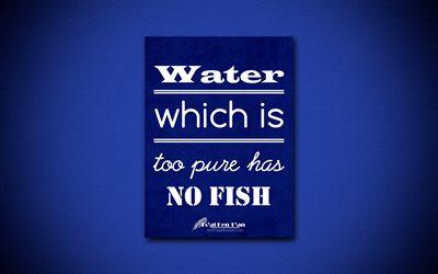 4k, Water which is too pure has no fish, quotes about water, Tsai Ken Tan, blue paper, popular quotes, inspiration, Tsai Ken Tan quotes