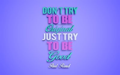 Dont try to be original just try to be good, Paul Rand quotes, 4k, creative 3d art, quotes about originality, popular quotes, motivation quotes, inspiration, purple background