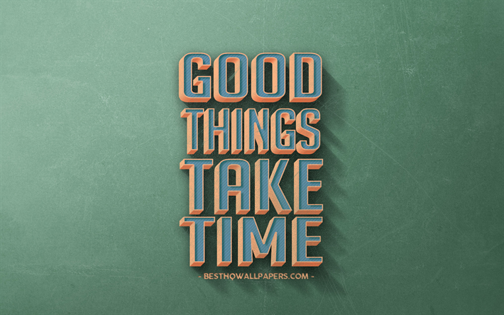 Good things take time, retro style, quotes about good things, popular quotes, motivation, inspiration, green retro background, green stone texture