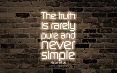 Totuus on harvoin puhdas ja koskaan yksinkertainen, 4k, ruskea tiili sein&#228;&#228;n, Oscar Wilde Lainausmerkit, neon teksti, inspiraatiota, Oscar Wilde, lainauksia totuus