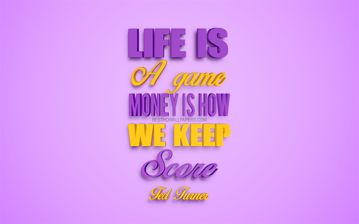 Life is a game Money is how we keep score, Ted Turner quotes, 4k, creative 3d art, life quotes, popular quotes, motivation quotes, inspiration, pink background