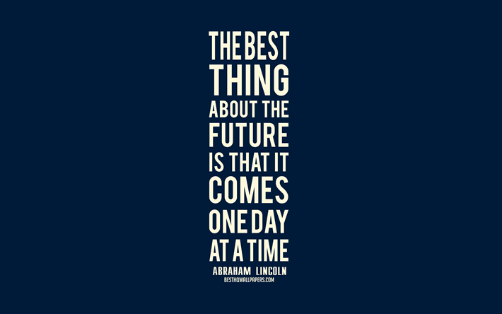 La meilleure chose &#224; propos de l&#39;avenir, c&#39;est qu&#39;il arrive un jour &#224; la fois, Abraham Lincoln citations, fond bleu, citations populaires, le minimalisme, citations sur l&#39;avenir
