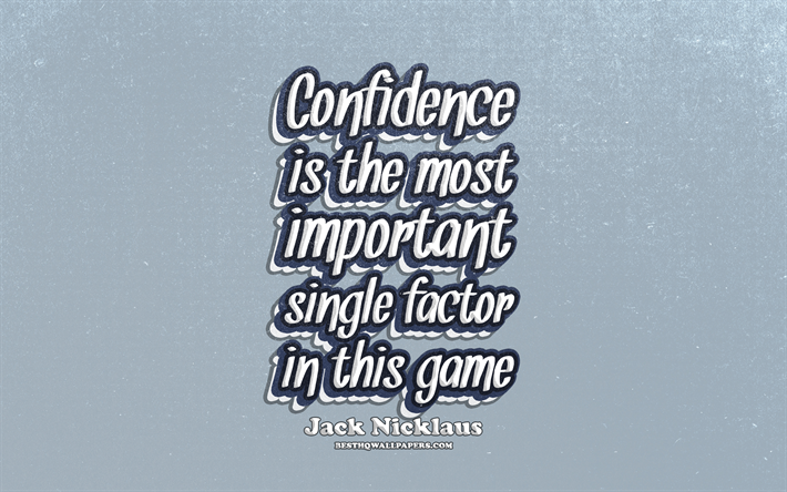 4k, Confidence is the most important single factor in this game, typography, quotes about confidence, Jack Nicklaus quotes, popular quotes, blue retro background, inspiration, Jack Nicklaus