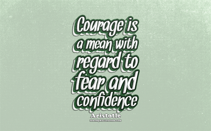 4k, Courage is a mean with regard to fear and confidence, typography, quotes about confidence, Aristotle quotes, popular quotes, green retro background, inspiration, Aristotle