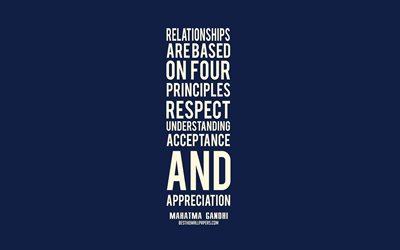 Relationships are based on four principles respect understanding acceptance and appreciation, Mahatma Gandhi Quotes, popular quotes, quotes about Relationships, minimalism, blue background