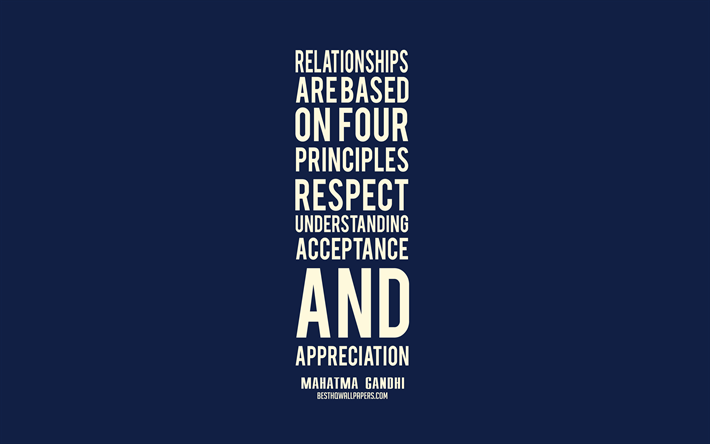 Relationships are based on four principles respect understanding acceptance and appreciation, Mahatma Gandhi Quotes, popular quotes, quotes about Relationships, minimalism, blue background