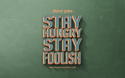 Stay hungry Stay foolish, Steve Jobs, entre comillas, de estilo retro, citas sobre la gente, popular entre comillas, motivaci&#243;n, inspiraci&#243;n, verde retro de fondo, la textura de la piedra verde