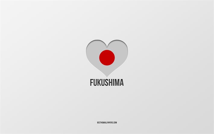 I Love Fukushima, villes japonaises, fond gris, Fukushima, Japon, coeur de drapeau japonais, villes pr&#233;f&#233;r&#233;es, Amour Fukushima