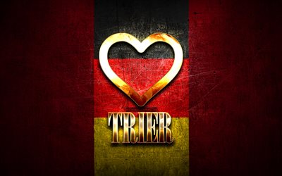 I Love Trier, german cities, golden inscription, Germany, golden heart, Trier with flag, Trier, favorite cities, Love Trier