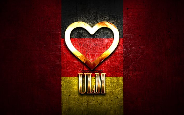 J&#39;Aime Ulm, villes allemandes, inscription d&#39;or, en Allemagne, cœur d&#39;or, Ulm avec le drapeau, Ulm, villes pr&#233;f&#233;r&#233;es, l&#39;Amour Ulm