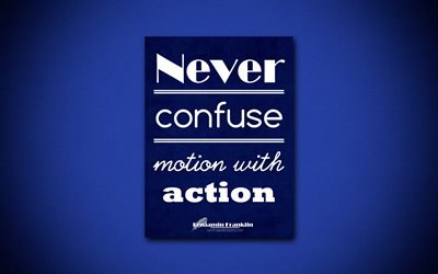 4k, Never confuse motion with action, Benjamin Franklin, blue paper, popular quotes, Benjamin Franklin quotes, inspiration, quotes about life