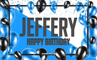 Happy Birthday Jeffery, Birthday Balloons Background, Jeffery, wallpapers with names, Jeffery Happy Birthday, Blue Balloons Birthday Background, greeting card, Jeffery Birthday