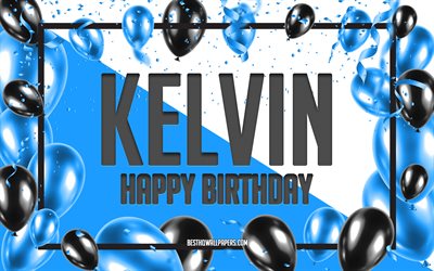 Joyeux Anniversaire Kelvin, Anniversaire &#224; Fond les Ballons, Kelvin, des fonds d&#39;&#233;cran avec des noms, Kelvin Joyeux Anniversaire, Ballons Bleus Anniversaire arri&#232;re-plan, carte de voeux, carte Anniversaire Kelvin