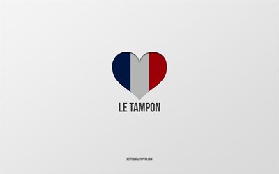 Me Encanta Le Tamp&#243;n, de las ciudades francesas, fondo gris, francia, Francia, la bandera de coraz&#243;n, Le Tamp&#243;n, ciudades favoritas, el Amor Le Tampon