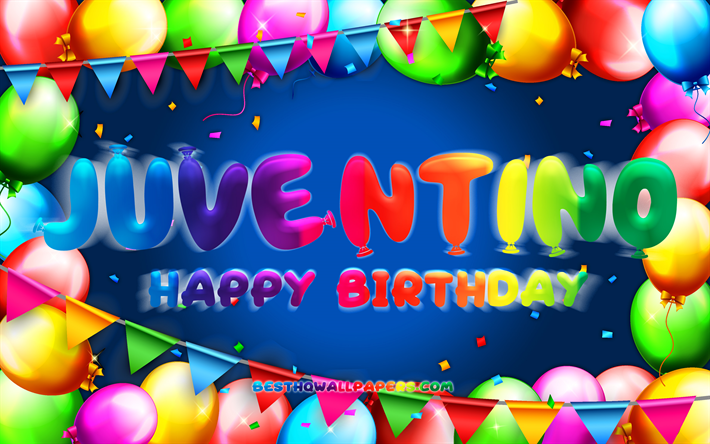joyeux anniversaire juventino, 4k, cadre de ballon color&#233;, nom juventino, fond bleu, juventino joyeux anniversaire, juventino anniversaire, noms masculins mexicains populaires, anniversaire concept, juventino