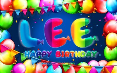 Buon compleanno Lee, 4k, cornice di palloncini colorati, nome Lee, sfondo blu, Lee Happy Birthday, Lee Birthday, nomi maschili americani popolari, concetto di compleanno, Lee