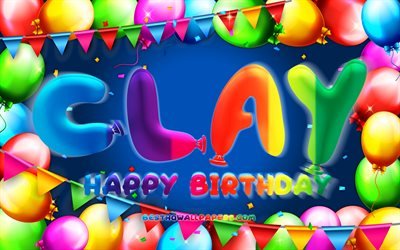 Happy Birthday Clay, 4k, cornice di palloncini colorati, nome di Clay, sfondo blu, Clay Happy Birthday, compleanno di argilla, nomi maschili americani popolari, concetto di compleanno, argilla
