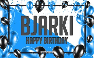 Joyeux anniversaire Bjarki, fond de ballons d&#39;anniversaire, Bjarki, fonds d&#39;&#233;cran avec des noms, joyeux anniversaire de Bjarki, fond d&#39;anniversaire de ballons bleus, anniversaire de Bjarki