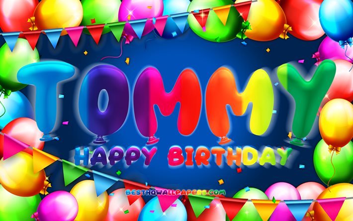Buon compleanno Tommy, 4k, cornice di palloncini colorati, nome Tommy, sfondo blu, buon compleanno Tommy, compleanno Tommy, nomi maschili americani popolari, concetto di compleanno, Tommy