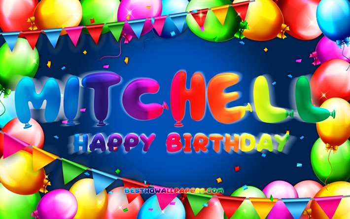 Joyeux anniversaire Mitchell, 4k, cadre de ballon color&#233;, nom Mitchell, fond bleu, Mitchell joyeux anniversaire, Mitchell anniversaire, noms masculins am&#233;ricains populaires, concept d&#39;anniversaire, Mitchell