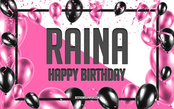 Joyeux anniversaire Raina, fond de ballons d&#39;anniversaire, Raina, fonds d&#39;&#233;cran avec des noms, Raina joyeux anniversaire, fond d&#39;anniversaire de ballons roses, carte de voeux, anniversaire de Raina