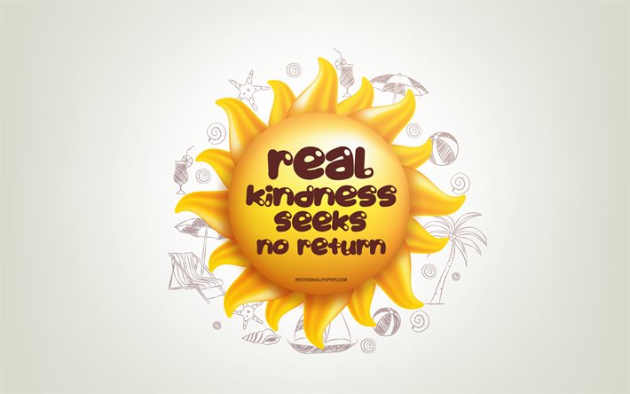 Real kindness seeks no return, 4k, 3D sun, positive quotes, 3D art, creative art, wish for a day, quotes about kindness, motivation quotes