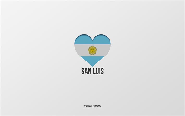 I Love San Luis, Argentina cities, gray background, Argentina flag heart, San Luis, favorite cities, Love San Luis, Argentina