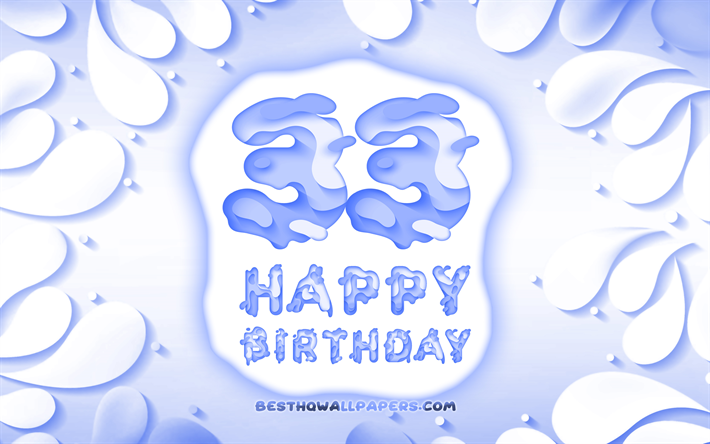 Felice 33 Anni Compleanno, 4k, 3D petali cornice, Festa di Compleanno, sfondo blu, Felice 33esimo compleanno, 3D, lettere, 33esimo Compleanno, concetto, illustrazione, 33 &#176; Compleanno