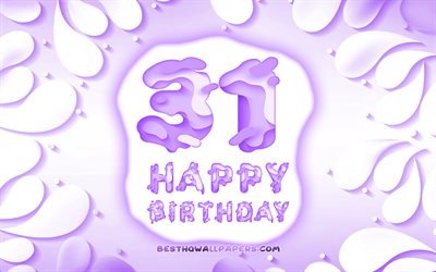 嬉しい31歳の誕生日, 4k, 3D花びらのフレーム, 誕生パーティー, 紫色の背景, 嬉しい31日お誕生日, 3D文字, 31日誕生日パーティ, 誕生日プ, 作品, 31歳の誕生日