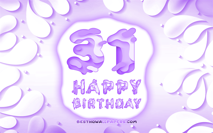 Happy 31 Years Birthday, 4k, 3D petals frame, Birthday Party, violet background, Happy 31st birthday, 3D letters, 31st Birthday Party, Birthday concept, artwork, 31st Birthday