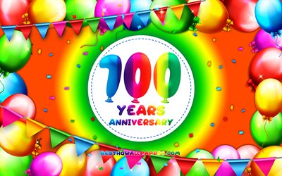 100 Ans Anniversaire, 4k, color&#233; ballon cadre, arri&#232;re-plan color&#233;, 100e Anniversaire, cr&#233;atif, 100e signe d&#39;anniversaire, Anniversaire concept