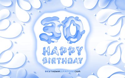 Happy 30 Years Birthday, 4k, 3D petals frame, Birthday Party, blue background, Happy 30th birthday, 3D letters, 30th Birthday Party, Birthday concept, artwork, 30th Birthday