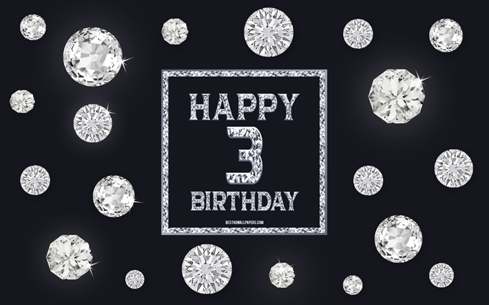 3rd Happy Birthday, diamonds, gray background, Birthday background with gems, 3 Years Birthday, Happy 3rd Birthday, creative art, Happy Birthday background