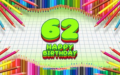 4k, 嬉しい62歳の誕生日, 色鉛筆をフレーム, 誕生パーティー, 緑のチェッカーの背景, 嬉しい62年に誕生日, 創造, 第62歳の誕生日, 誕生日プ, 第62回誕生パーティー