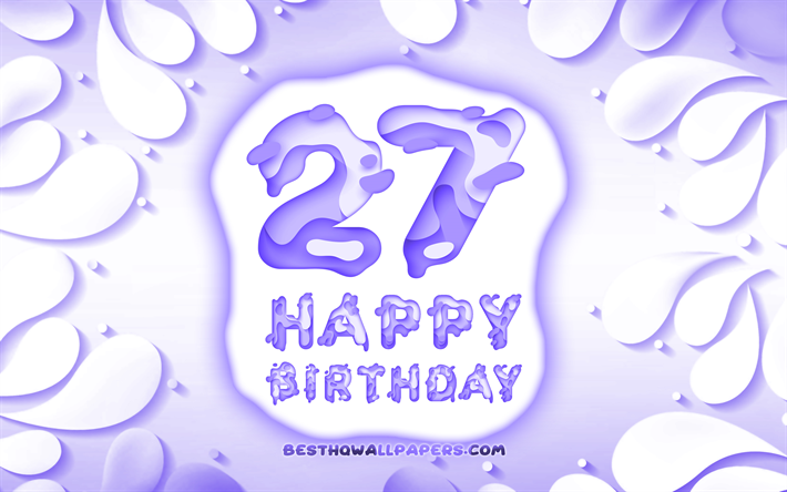 Felice 27 Anni Compleanno, 4k, 3D petali cornice, Festa di Compleanno, sfondo viola, Felice, 27 anni, 3D, lettere, 27 di Compleanno, concetto, illustrazione