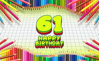 4k, 嬉しい61歳の誕生日, 色鉛筆をフレーム, 誕生パーティー, 黄色のチェッカーの背景, 嬉しい61年に誕生日, 創造, 61歳の誕生日, 誕生日プ, 第61回誕生パーティー