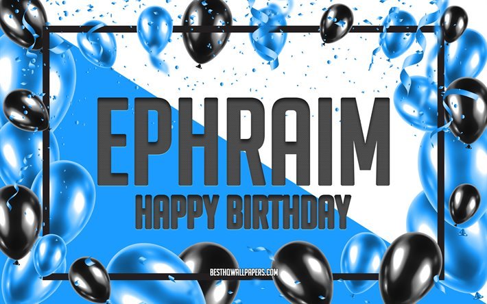 Happy Birthday Ephraim, Birthday Balloons Background, Ephraim, wallpapers with names, Ephraim Happy Birthday, Blue Balloons Birthday Background, greeting card, Ephraim Birthday