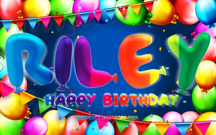 Happy Birthday Riley, 4k, colorful balloon frame, Riley name, blue background, Riley Happy Birthday, Riley Birthday, popular american male names, Birthday concept, Riley