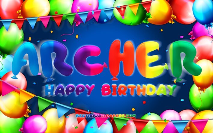 Happy Birthday Archer, 4k, cadre de ballon color&#233;, nom d’archer, fond bleu, Archer Joyeux anniversaire, Anniversaire d’Archer, noms masculins am&#233;ricains populaires, concept d’anniversaire, Archer