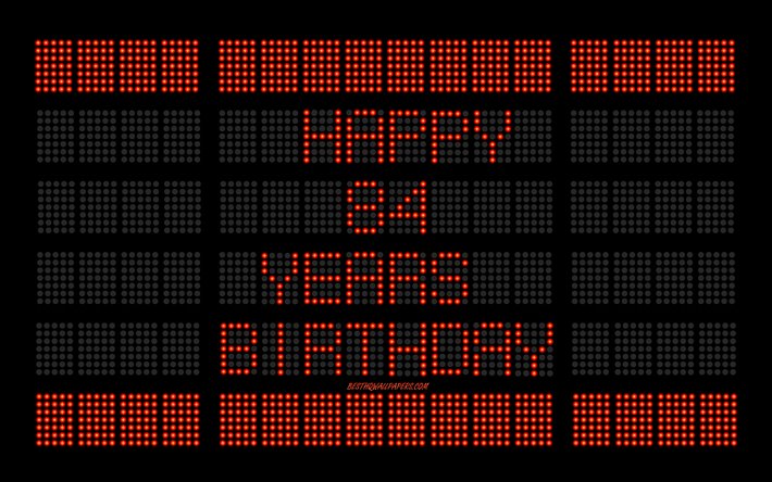 84th Happy Birthday, 4k, digital scoreboard, Happy 84 Years Birthday, digital art, 84 Years Birthday, red scoreboard light bulbs, Happy 84th Birthday, Birthday scoreboard background