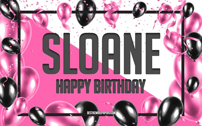 Feliz Cumplea&#241;os Sloane, Globos de Cumplea&#241;os de Fondo, Sloane, fondos de pantalla con los nombres, Sloane Feliz Cumplea&#241;os, Globos rosas Cumplea&#241;os de Fondo, tarjeta de felicitaci&#243;n, Sloane Cumplea&#241;os