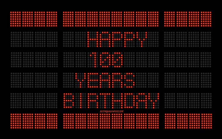 100th Happy Birthday, 4k, digital scoreboard, Happy 100 Years Birthday, digital art, 100 Years Birthday, red scoreboard light bulbs, Happy 100th Birthday, Birthday scoreboard background