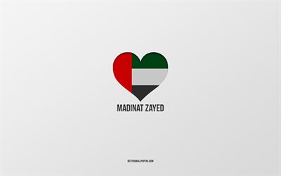 Madinat Zayed&#39;i seviyorum, BAE şehirleri, gri arka plan, Madinat Zayed, BAE, BAE bayrağı kalp, favori şehirler