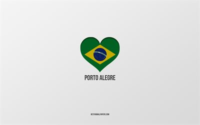 ポルトアレグレが大好き, ブラジルの都市, 灰色の背景, ポルト・アレグレ, ブラジル, ブラジルの国旗のハート, 好きな都市