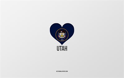 I Love Utah, American States, gray background, Utah State, USA, Utah flag heart, favorite States, Love Utah