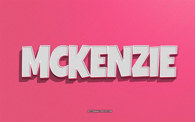 Mckenzie, pink lines background, wallpapers with names, Mckenzie name, female names, Mckenzie greeting card, line art, picture with Mckenzie name
