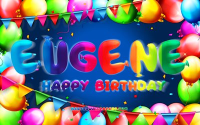 Joyeux anniversaire Eugene, 4k, cadre de ballon color&#233;, nom d&#39;Eug&#232;ne, fond bleu, joyeux anniversaire d&#39;Eug&#232;ne, anniversaire d&#39;Eug&#232;ne, noms masculins am&#233;ricains populaires, concept d&#39;anniversaire, Eugene