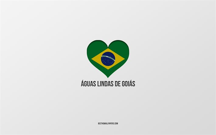 أنا أحب Aguas Lindas de Goias, المدن البرازيلية, خلفية رمادية, أغواس لينداس دي جوياس, البرازيل, قلب العلم البرازيلي, المدن المفضلة, الحب Aguas لينداس دي جوياس